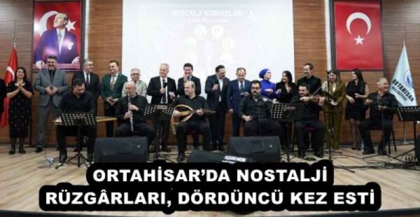 ORTAHİSAR’DA NOSTALJİ RÜZGÂRLARI, DÖRDÜNCÜ KEZ ESTİ