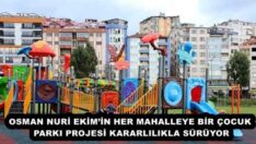 OSMAN NURİ EKİM’İN HER MAHALLEYE BİR ÇOCUK PARKI PROJESİ KARARLILIKLA SÜRÜYOR