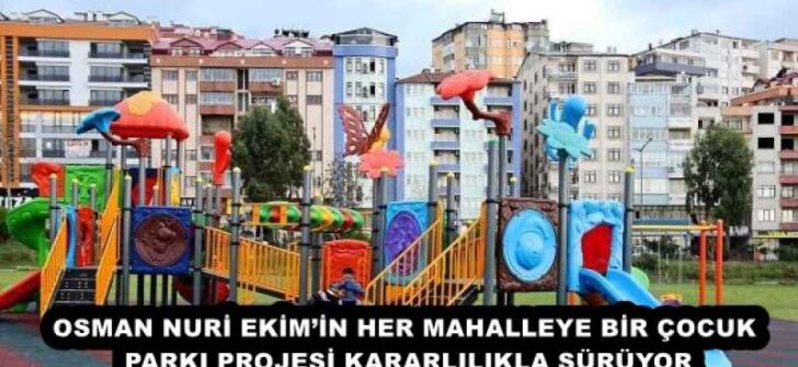 OSMAN NURİ EKİM’İN HER MAHALLEYE BİR ÇOCUK PARKI PROJESİ KARARLILIKLA SÜRÜYOR
