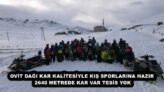 OVİT DAĞI KAR KALİTESİYLE KIŞ SPORLARINA HAZIR  2640 METREDE KAR VAR TESİS YOK