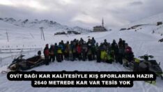 OVİT DAĞI KAR KALİTESİYLE KIŞ SPORLARINA HAZIR  2640 METREDE KAR VAR TESİS YOK
