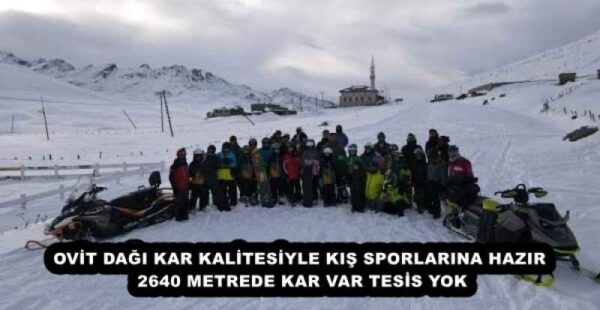 OVİT DAĞI KAR KALİTESİYLE KIŞ SPORLARINA HAZIR  2640 METREDE KAR VAR TESİS YOK