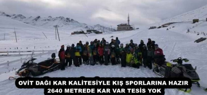 OVİT DAĞI KAR KALİTESİYLE KIŞ SPORLARINA HAZIR  2640 METREDE KAR VAR TESİS YOK