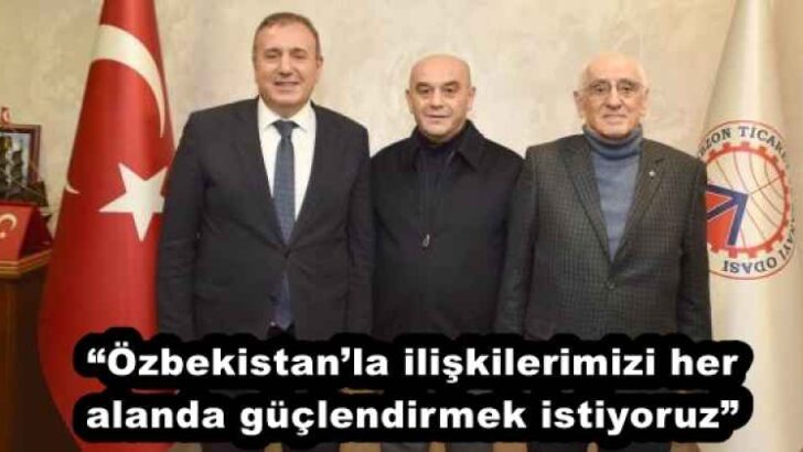 “Özbekistan’la ilişkilerimizi her alanda güçlendirmek istiyoruz”
