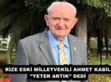RİZE ESKİ MİLLETVEKİLİ AHMET KABİL’’YETER ARTIK’’ DEDİ