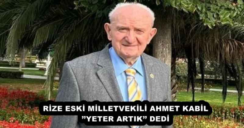 rize_eski_milletvekili_ahmet_kabilyeter_artik_dedi_h55879_0b2b7 RİZE ESKİ MİLLETVEKİLİ AHMET KABİL’’YETER ARTIK’’ DEDİ