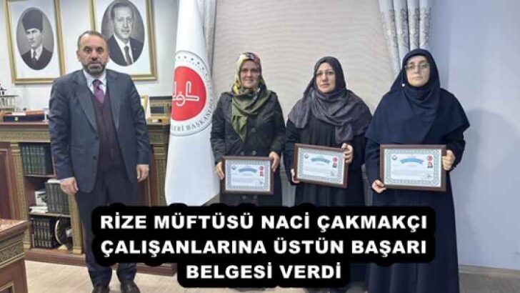 RİZE MÜFTÜSÜ NACİ ÇAKMAKÇI ÇALIŞANLARINA ÜSTÜN BAŞARI BELGESİ VERDİ