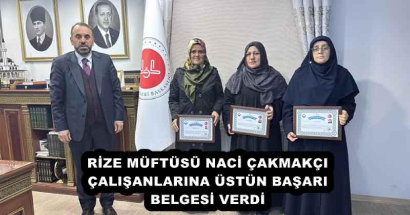RİZE MÜFTÜSÜ NACİ ÇAKMAKÇI ÇALIŞANLARINA ÜSTÜN BAŞARI BELGESİ VERDİ