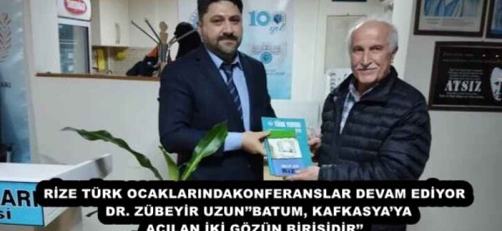 RİZE TÜRK OCAKLARINDAKONFERANSLAR DEVAM EDİYOR  DR. ZÜBEYİR UZUN’’BATUM, KAFKASYA’YA AÇILAN İKİ GÖZÜN BİRİSİDİR’’