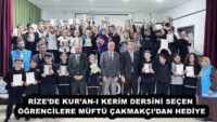 RİZE’DE KUR’AN-I KERİM DERSİNİ SEÇEN ÖĞRENCİLERE MÜFTÜ ÇAKMAKÇI’DAN HEDİYE