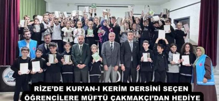 RİZE’DE KUR’AN-I KERİM DERSİNİ SEÇEN ÖĞRENCİLERE MÜFTÜ ÇAKMAKÇI’DAN HEDİYE