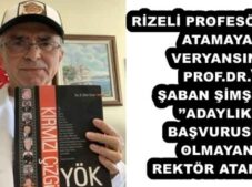 RİZELİ PROFESÖRDEN ATAMAYA VERYANSIN PROF.DR. ŞABAN ŞİMŞEK’’ADAYLIK BAŞVURUSU OLMAYAN REKTÖR ATANDI’’