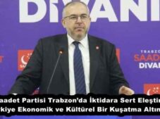 Saadet Partisi Trabzon’da İktidara Sert Eleştiri: “Türkiye Ekonomik ve Kültürel Bir Kuşatma Altında!”