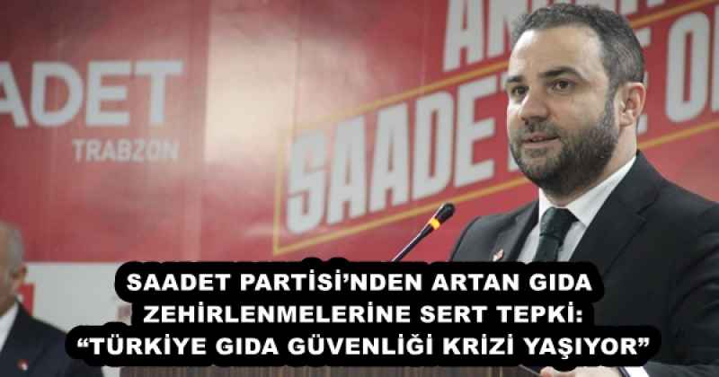 saadet_partisinden_artan_gida_zehirlenmelerine_sert_tepki_turkiye_gida_guvenligi_krizi_yasiyor_h55755_9ea95 SAADET PARTİSİ’NDEN ARTAN GIDA ZEHİRLENMELERİNE SERT TEPKİ: “TÜRKİYE GIDA GÜVENLİĞİ KRİZİ YAŞIYOR”