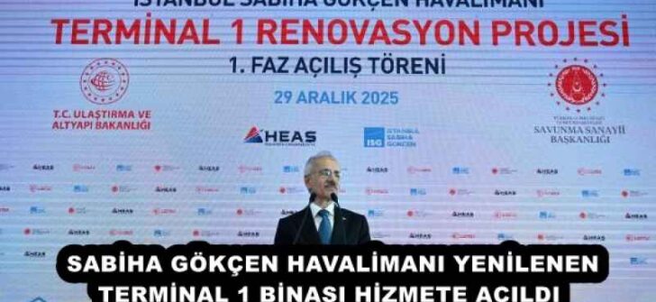 SABİHA GÖKÇEN HAVALİMANI YENİLENEN TERMİNAL 1 BİNASI HİZMETE AÇILDI 