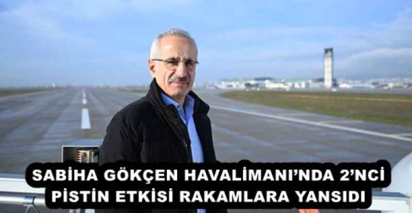 SABİHA GÖKÇEN HAVALİMANI’NDA 2’NCİ PİSTİN ETKİSİ RAKAMLARA YANSIDI