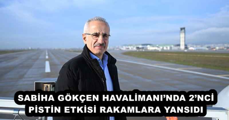 SABİHA GÖKÇEN HAVALİMANI’NDA 2’NCİ PİSTİN ETKİSİ RAKAMLARA YANSIDI