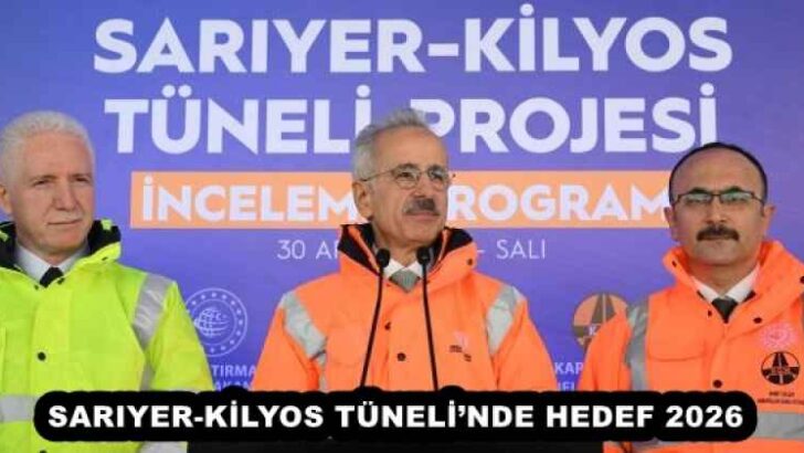 SARIYER-KİLYOS TÜNELİ’NDE HEDEF 2026