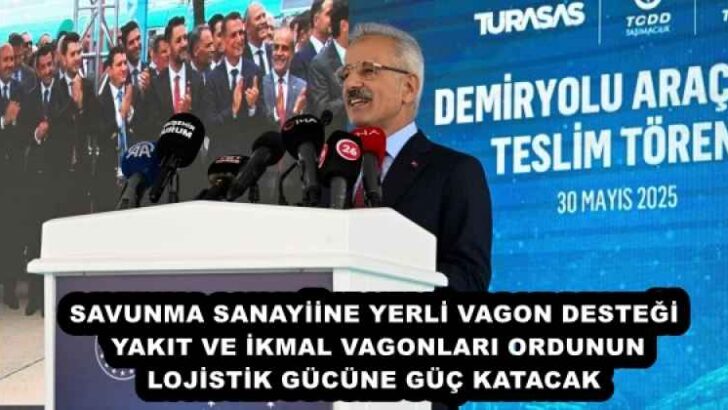 SAVUNMA SANAYİİNE YERLİ VAGON DESTEĞİ YAKIT VE İKMAL VAGONLARI ORDUNUN LOJİSTİK GÜCÜNE GÜÇ KATACAK