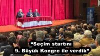 “Seçim startını 9. Büyük Kongre ile verdik”