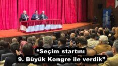 “Seçim startını 9. Büyük Kongre ile verdik”