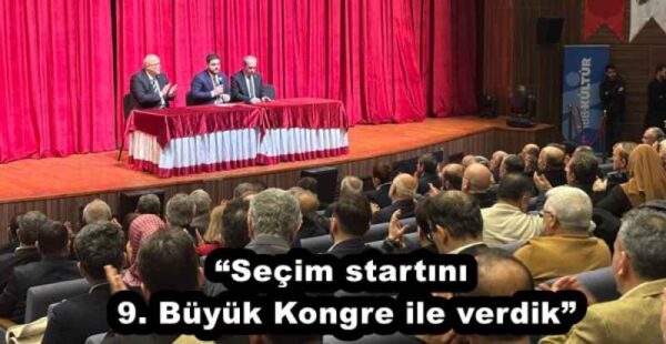“Seçim startını 9. Büyük Kongre ile verdik”