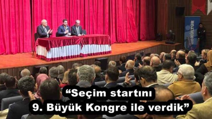 “Seçim startını 9. Büyük Kongre ile verdik”