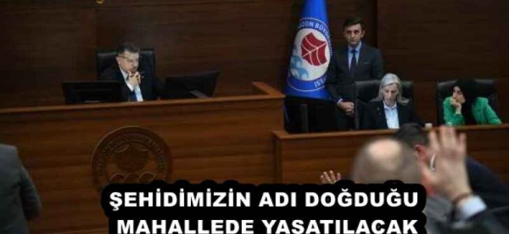 ŞEHİDİMİZİN ADI DOĞDUĞU MAHALLEDE YAŞATILACAK