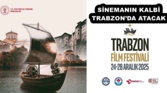 SİNEMANIN KALBİ TRABZON’DA ATACAK
