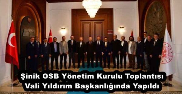 Şinik OSB Yönetim Kurulu Toplantısı Vali Yıldırım Başkanlığında Yapıldı