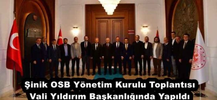 Şinik OSB Yönetim Kurulu Toplantısı Vali Yıldırım Başkanlığında Yapıldı