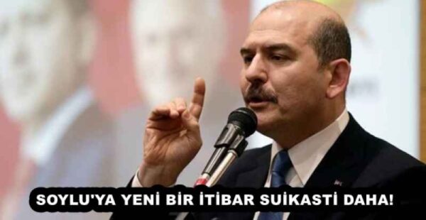 SOYLU’YA YENİ BİR İTİBAR SUİKASTİ DAHA!