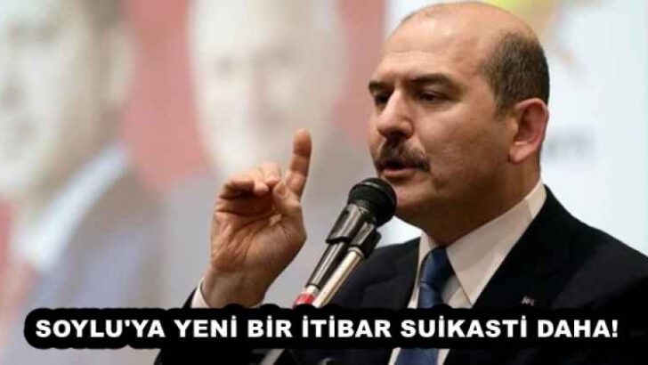 SOYLU’YA YENİ BİR İTİBAR SUİKASTİ DAHA!