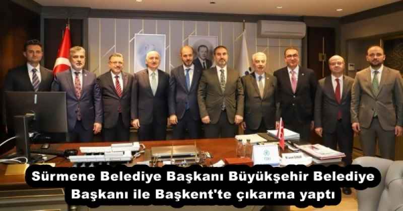 Sürmene Belediye Başkanı Büyükşehir Belediye Başkanı ile Başkent'te çıkarma yaptı