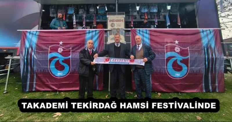 TAKADEMİ TEKİRDAĞ HAMSİ FESTİVALİNDE