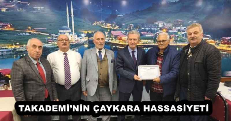 TAKADEMİ’NİN ÇAYKARA HASSASİYETİ 