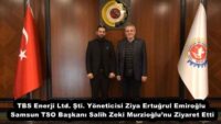 TBS Enerji Ltd. Şti. Yöneticisi Ziya Ertuğrul Emiroğlu Samsun TSO Başkanı Salih Zeki Murzioğlu’nu Ziyaret Etti