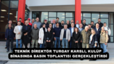 TEKNİK DİREKTÖR TURGAY KARSLI, KULÜP BİNASINDA BASIN TOPLANTISI GERÇEKLEŞTİRDİ