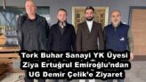 Tork Buhar Sanayi YK Üyesi Ziya Ertuğrul Emiroğlu’ndan UG Demir Çelik’e Ziyaret
