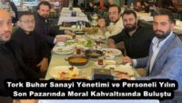 Tork Buhar Sanayi Yönetimi ve Personeli Yılın Son Pazarında Moral Kahvaltısında Buluştu
