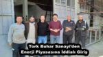 Tork Buhar Sanayi’den Enerji Piyasasına İddialı Giriş