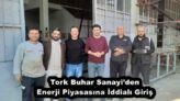 Tork Buhar Sanayi’den Enerji Piyasasına İddialı Giriş