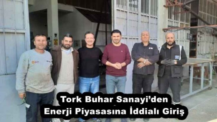 Tork Buhar Sanayi’den Enerji Piyasasına İddialı Giriş