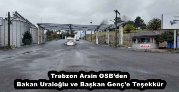 Trabzon Arsin OSB’den Bakan Uraloğlu ve Başkan Genç’e Teşekkür