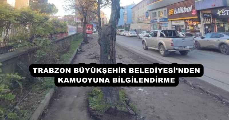 TRABZON BÜYÜKŞEHİR BELEDİYESİ'NDEN  KAMUOYUNA BİLGİLENDİRME