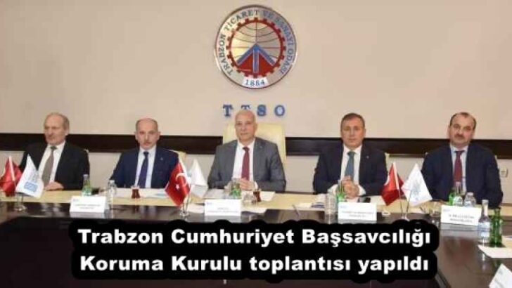 Trabzon Cumhuriyet Başsavcılığı Koruma Kurulu toplantısı yapıldı