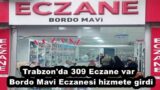 Trabzon’da 309 Eczane var  Bordo Mavi Eczanesi hizmete girdi