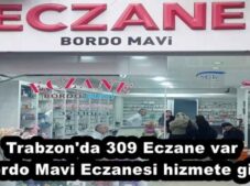 Trabzon’da 309 Eczane var  Bordo Mavi Eczanesi hizmete girdi