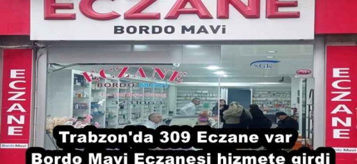 Trabzon’da 309 Eczane var  Bordo Mavi Eczanesi hizmete girdi