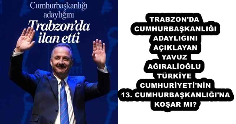 trabzon_da_cumhurbaskanligi_adayligini_aciklayan_yavuz_agiralioglu_turkiye_cumhuriyeti_nin_13_cumhurbaskanligi_na_kosar_mi_h55858_6ddd7 TRABZON'DA CUMHURBAŞKANLIĞI ADAYLIĞINI AÇIKLAYAN YAVUZ AĞIRALİOĞLU TÜRKİYE CUMHURİYETİ'NİN 13. CUMHURBAŞKANLIĞI'NA KOŞAR MI?